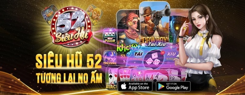 Siêu hũ 52 - Khám phá sân chơi HOT, nhận nóng code 100K